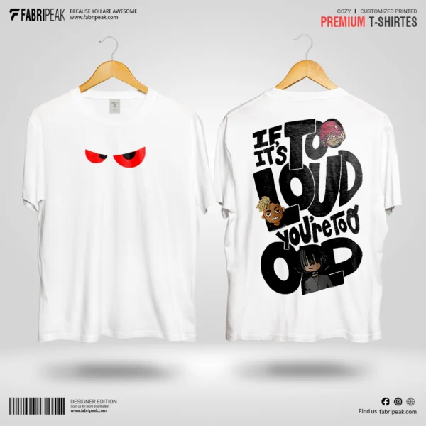 If its to Loud Fabripeak Premium DTF-Print 180 GSM T-Shirts