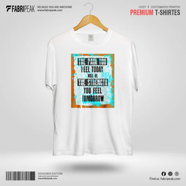 The Pain You Feel Today Fabripeak Premium DTF-Print 180gsm T-Shirts