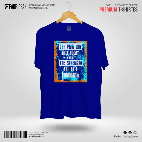 The Pain You Feel Today Fabripeak Premium DTF-Print 180gsm T-Shirts