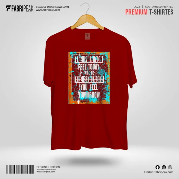 The Pain You Feel Today Fabripeak Premium DTF-Print 180gsm T-Shirts