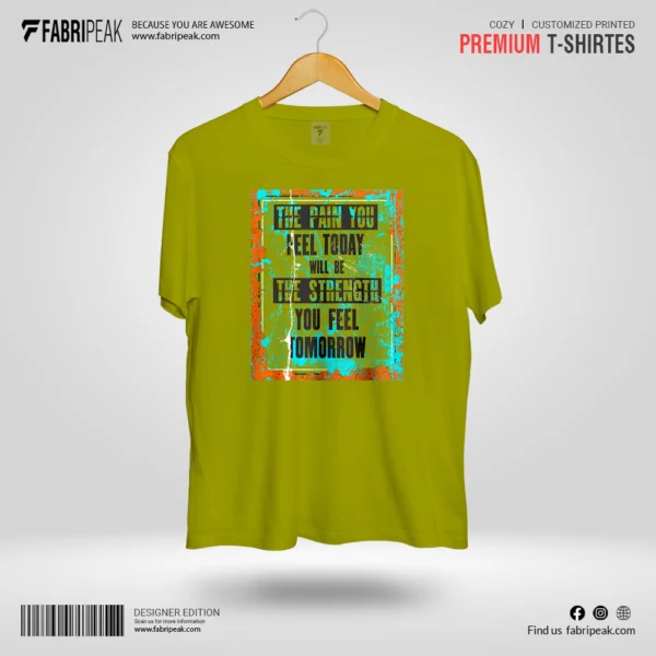 The Pain You Feel Today Fabripeak Premium DTF-Print 180gsm T-Shirts