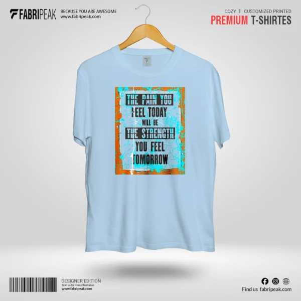 The Pain You Feel Today Fabripeak Premium DTF-Print 180gsm T-Shirts